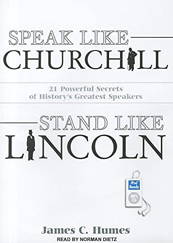 Speak Like Churchill, Stand Like Lincoln: 21 Powerful Secrets of History's Greatest Speakers