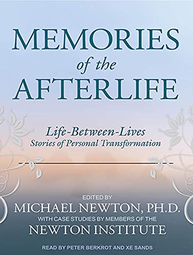 Memories of the Afterlife: Life-Between-Lives Stories of Personal Transformation