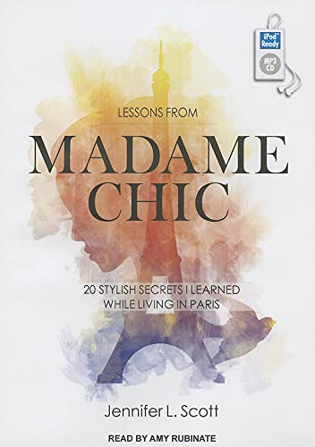 Lessons from Madame Chic: 20 Stylish Secrets I Learned While Living in Paris
