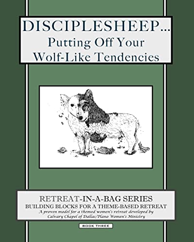 Retreat-In-A-Bag Series (Book 3): Disciplesheep ... Putting Off Your Wolf-Like Tendencies