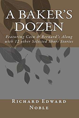 A Baker's Dozen: Featuring Cain & Bernard's Along With 12 Other Selected Short Stories
