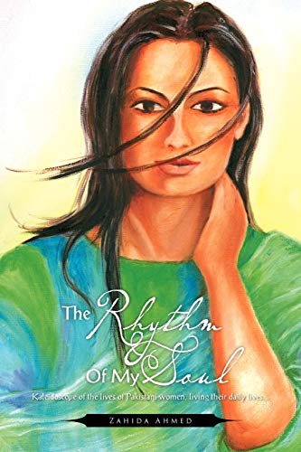 THE RHYTHM OF MY SOUL: Pakistani women, in their own words.