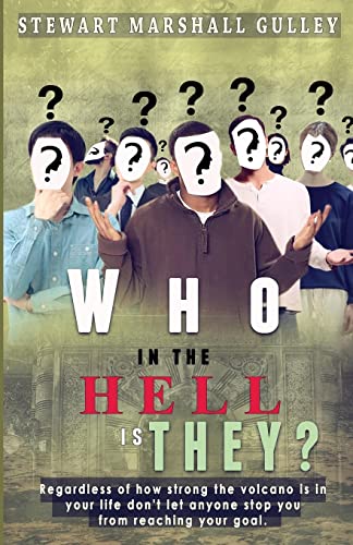 Who In The Hell Is They?: Don't Let Anyone Stop You From Reaching Your Goal: Volume 1