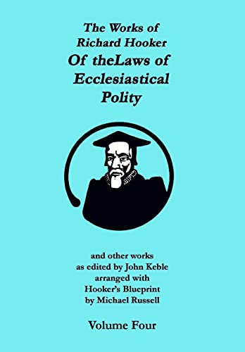 The Works of Richard Hooker: Of the Laws of Ecclesiastical Polity and other works