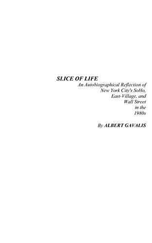 Slice of Life: An Autobiographical Reflection of New York City's SoHo, East-Village, and Wall Street in the 1980s