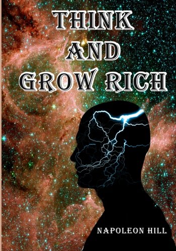 Think and Grow Rich: Napoleon Hill's Timeless Classic