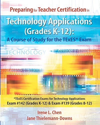 Preparing for Teacher Certification in Technology Applications Grades K-12: A Course of Study for the TExES* Exam: *TExES Certification Exams for ... 142 (Grades K-12) & Exam# 139 (Grades 8-12)