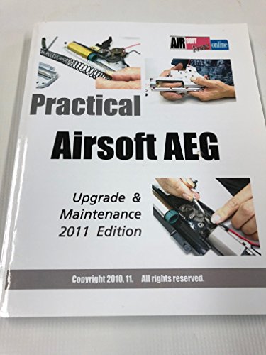 Practical Airsoft AEG Upgrade & Maintenance: 2011 Edition