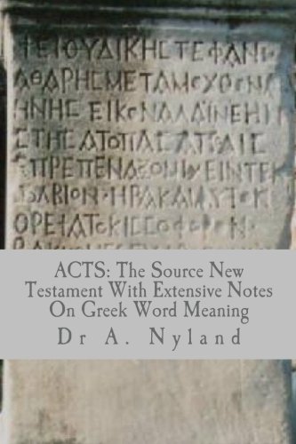 ACTS: The Source New Testament With Extensive Notes On Greek Word Meaning
