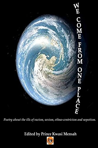 We Come From One Place: Poetry about the ills of racism, sexism, ethno-centricism and nepotism