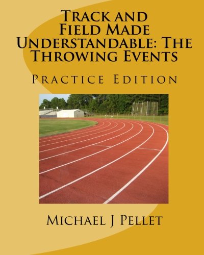 Track and Field Made Understandable: The Throwing Events: Practice Edition