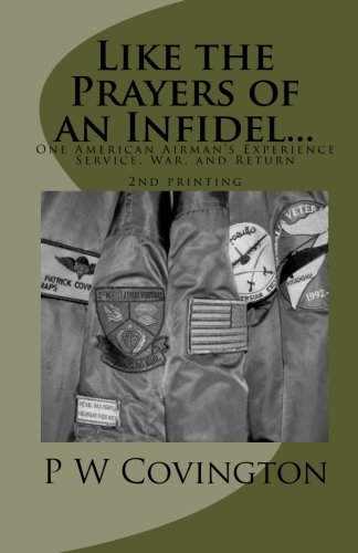 Like the Prayers of an Infidel...: One American Airman's Experience Service, War, and Return