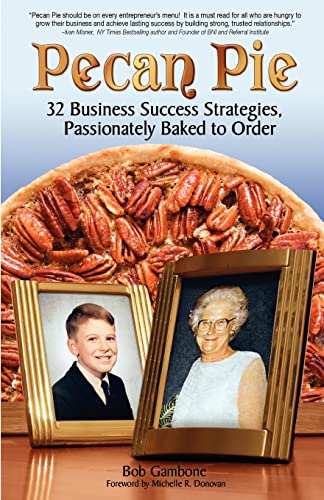 Pecan Pie: 32 Business Success Strategies Passionately Baked to Order