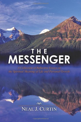 The Messenger: A Collection of Reflective Essays on the Spiritual Meaning of Life and Personal Growth