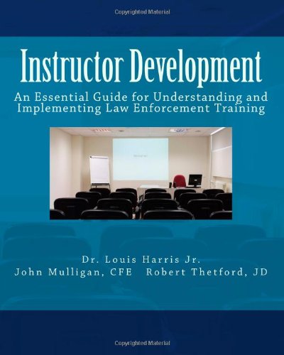 Instructor Development: An Essential Guide for Understanding and Implementing Law Enforcement Training