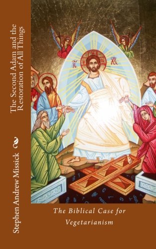 The Second Adam and the Restoration of All Things: The Biblical Case for Vegetarianism