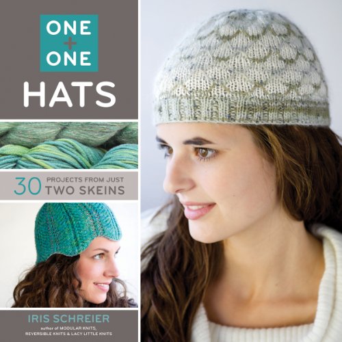 One + One: Hats: 30 Projects from Just Two Skeins