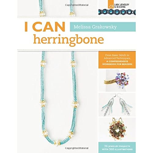 I Can Herringbone: From Basic Stitch to Advanced Techniques, a Comprehensive Workbook for Beaders