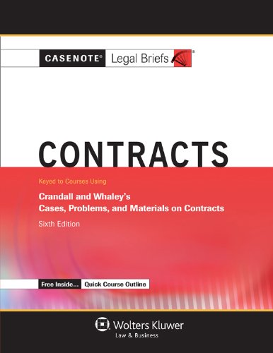 Contracts: Keyed to Courses Using Crandall and Whaley's Cases, Problems, and Materials on Contracts (Casenote Legal Briefs)