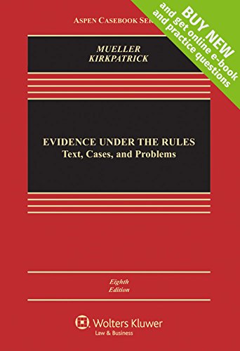 Evidence Under the Rules: Text, Cases, and Problems (Aspen Casebook Series)