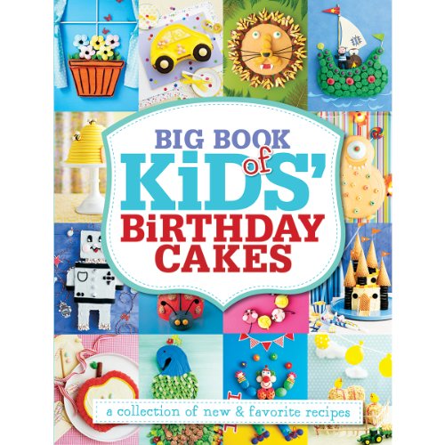 Big Book of Kids' Birthday Cakes: A Collection of New & Favorite Recipes