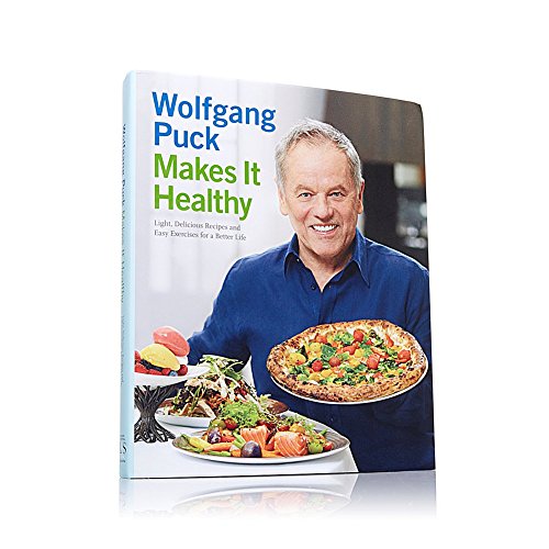 Wolfgang Puck Makes It Healthy: Light, Delicious Recipes and Easy Exercises for a Better Life