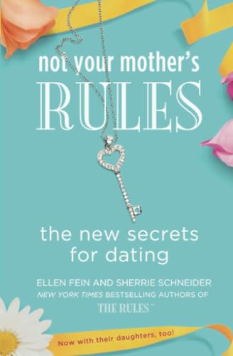 Not Your Mother's Rules: The New Secrets for Dating