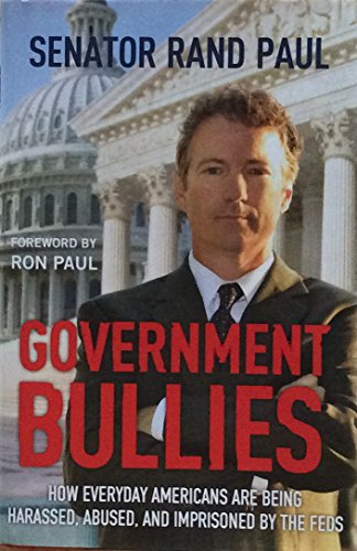 Government Bullies: How Everyday Americans Are Being Harassed, Abused, and Imprisoned by the Feds