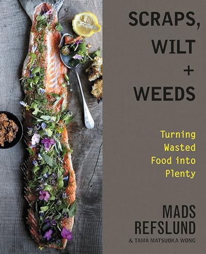 Scraps, Wilt & Weeds: Turning Wasted Food into Plenty
