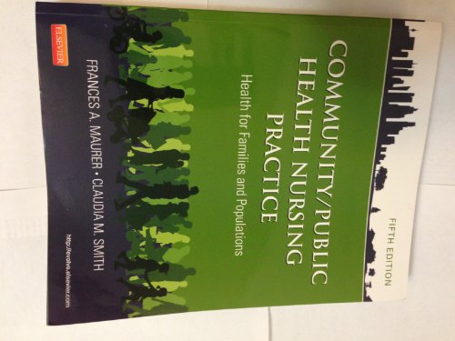 Community/Public Health Nursing Practice: Health for Families and Populations (Maurer, Community/ Public Health Nursing Practice)