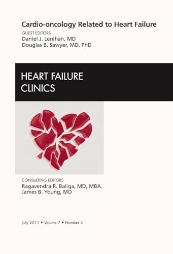 Cardio-oncology Related to Heart Failure, An Issue of Heart Failure Clinics