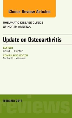 Update on Osteoarthritis, An Issue of Rheumatic Disease Clinics (Volume 39-1) (The Clinics: Internal Medicine, Volume 39-1)