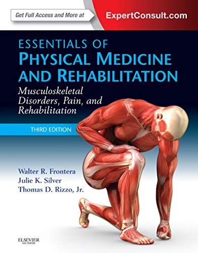Essentials of Physical Medicine and Rehabilitation: Musculoskeletal Disorders, Pain, and Rehabilitation (Frontera, Essentials of Physical Medicine and Rehabilitation)