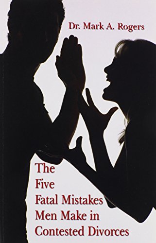 The Five Fatal Mistakes Men Make in Contested Divorces