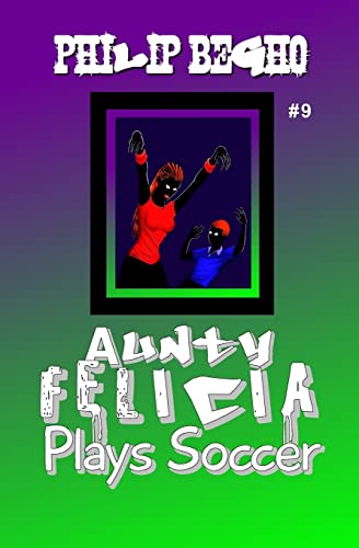 Aunty Felicia Plays Soccer (Aunty Felicia, Book 9)