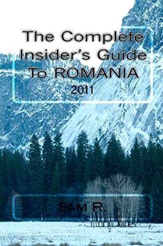 The Complete Insider's Guide to Romania: 2011