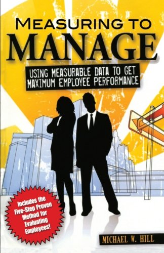 Measuring to Manage: Using Measurable Data to Get Maximum Employee Performance