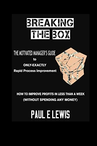 Breaking the Box: The Motivated Manager's Guide to Only-exactly Rapid Process Improvement