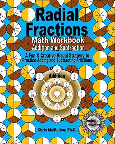 Radial Fractions Math Workbook (Addition and Subtraction): A Fun & Creative Visual Strategy to Practice Adding and Subtracting Fractions