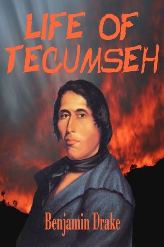 Life of Tecumseh: And of his Brother; The Prophet With A Historical Sketch Of The Shawanoe Indians (Timeless Classic Books)
