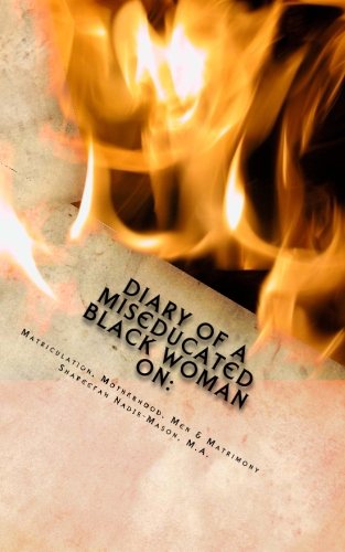 Diary of A Miseducated Black Woman on Matriculation, Motherhood, Men & Matrimony!