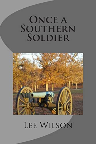Once a Southern Soldier: a Novel of the Civil War: Volume 1