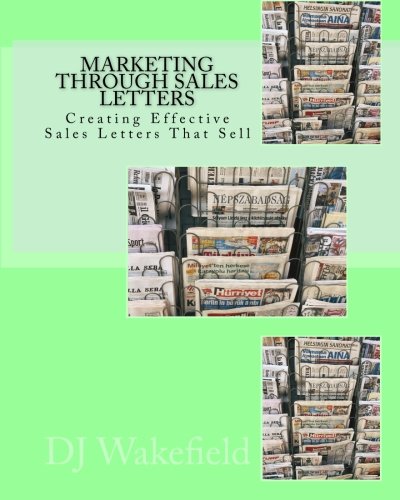 Marketing Through Sales Letters: Creating Effective Sales Letters That Sell