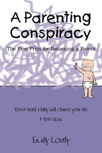 A Parenting Conspiracy: The Fine Print for Becoming a Parent
