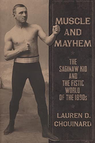 Muscle and Mayhem: The Saginaw Kid and the Fistic World of the 1890s