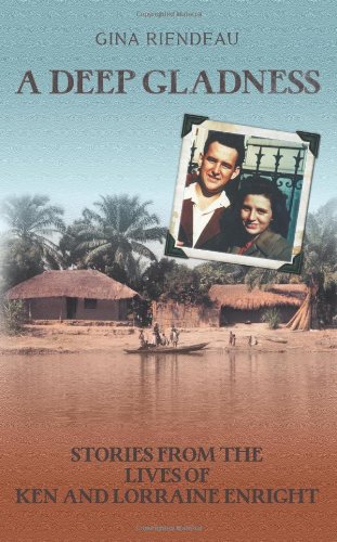 A Deep Gladness: Stories from the Lives of Ken and Lorraine Enright