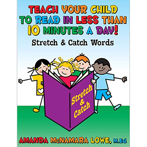 TEACH YOUR CHILD TO READ IN LESS THAN 10 MINUTES A DAY!: Stretch & Catch Words