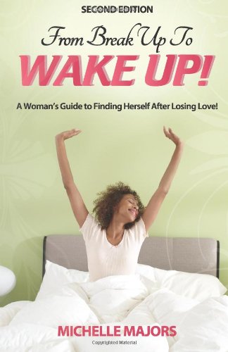 From Break Up to Wake UP: A Womans Guide to Finding Herself after Losing Love!