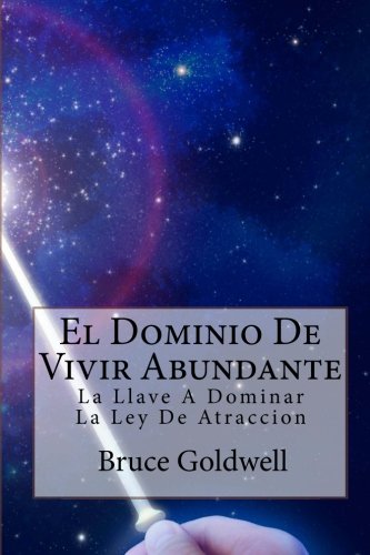 El Dominio De Vivir Abundante / Mastery of Abundant Living: La Llave a Doninar La Ley De Atraccion / the Key to Donina Law of Attraction