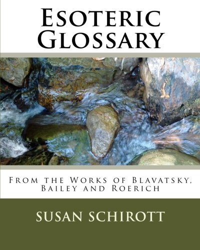 Esoteric Glossary: From the Works of Blavatsky, Bailey and Roerich